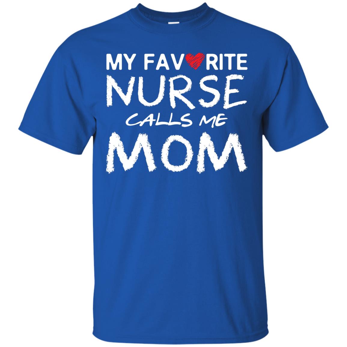 My Favorite Nurse Calls Me Mom Mommy Shirt Royal
