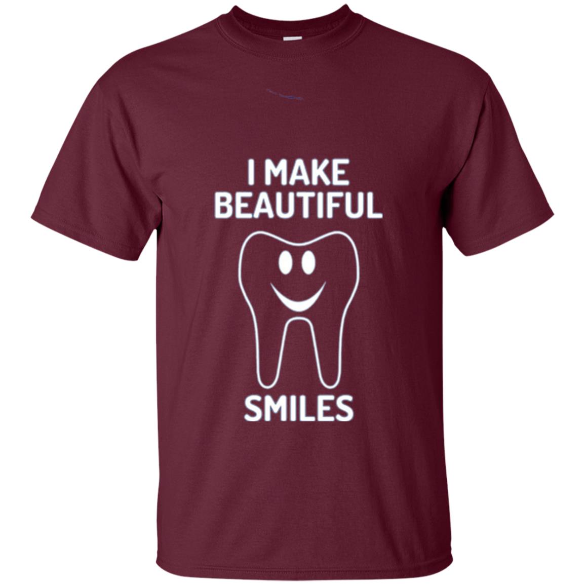 Dentist T-shirt I Make Beautiful Smiles Maroon