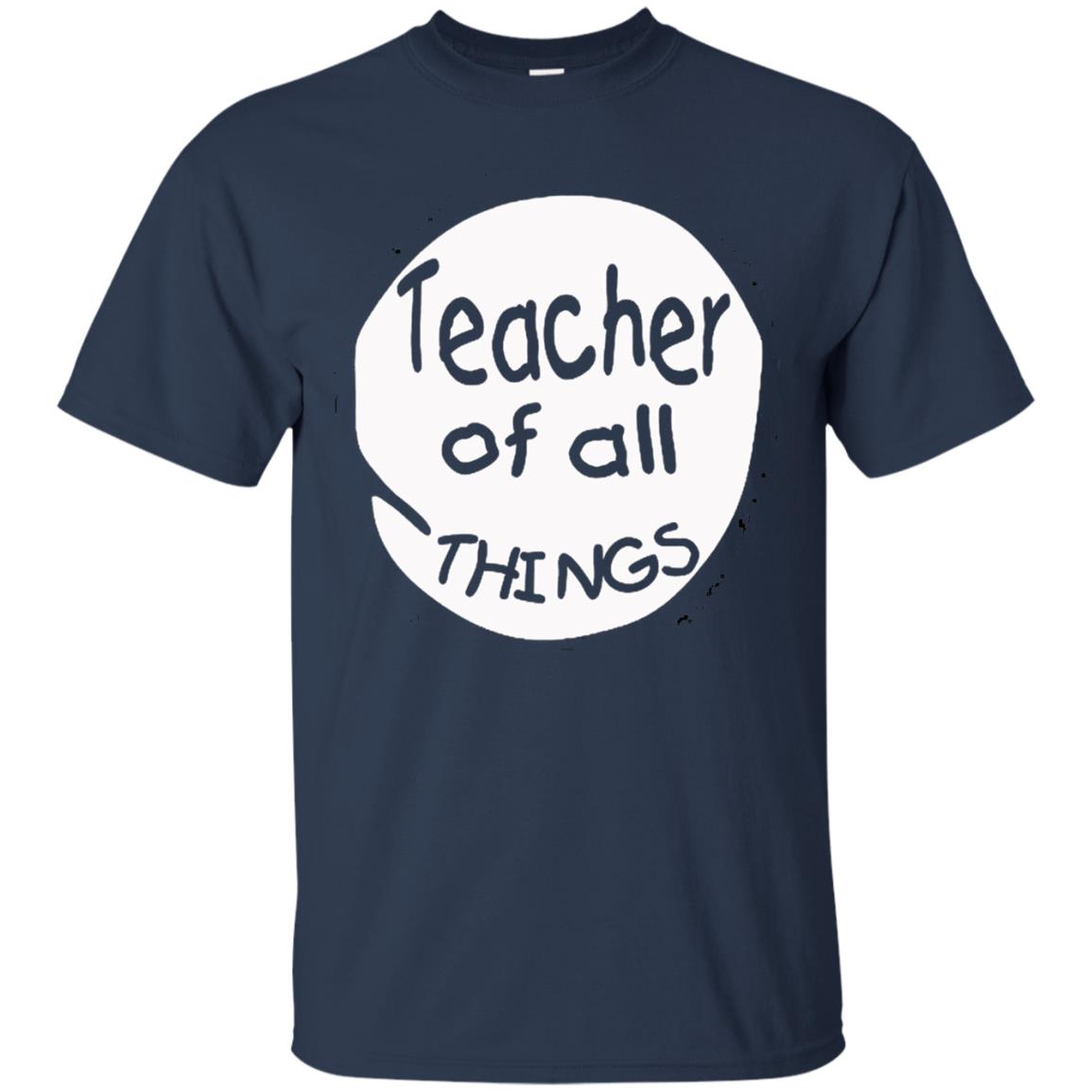 Teacher Of All Things Gift Shirt For Teacher Navy