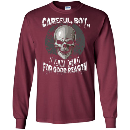 Careful Boy I Am Old For Good Reason T-shirt Maroon