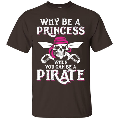 Why Be A Princess When You Can Be A Pirate T-shirt Dark Chocolate