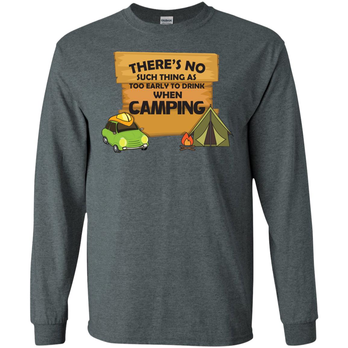 There_s No Such Thing As Too Early To Drink When Camping Camper Shirt Dark Heather