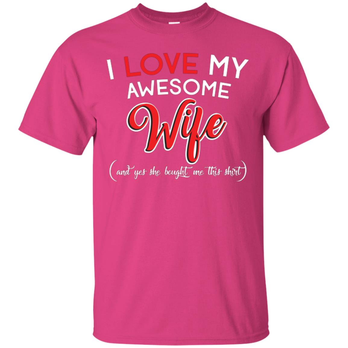 Husband T-shirt I Love My Awesome Wife And Yes She Bought Me This Shirt Heliconia