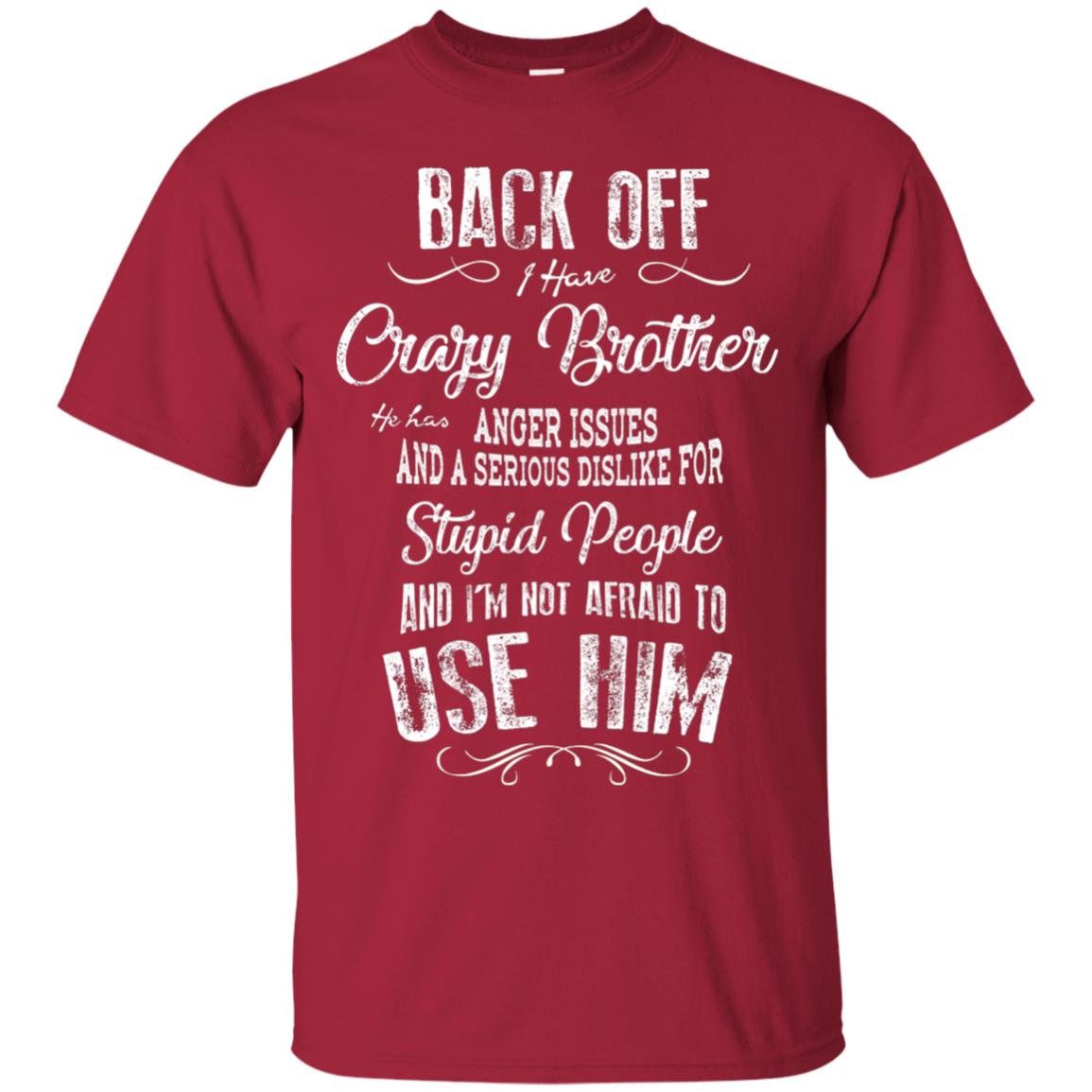 Back Off I Have A Crazy Brother And I'm Not Afraid To Use Him Sibling Quote My Brother Shirt Cardinal