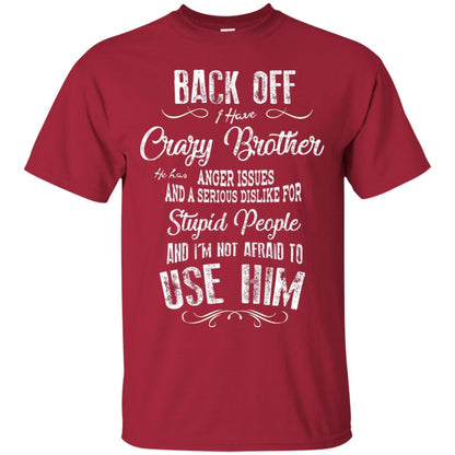 Back Off I Have A Crazy Brother And I'm Not Afraid To Use Him Sibling Quote My Brother Shirt Cardinal