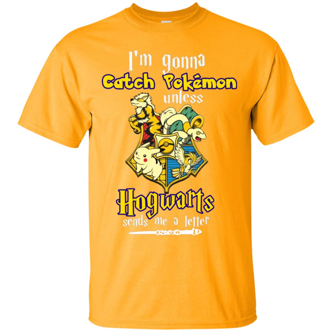 I'm Gonna Catch Pokemon Unless Hogwarts Sends Me A Letter Harry Potter T-shirt Gold