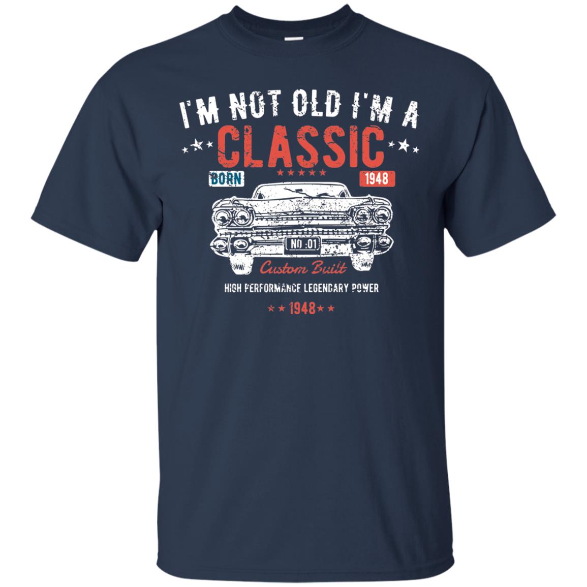I_m Not Old I_m A Classic Born 1948 Funny 70th Birthday T-shirt Navy