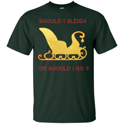 Should I Sleigh Or Should I Go Santa Quote Gift Shirt Forest