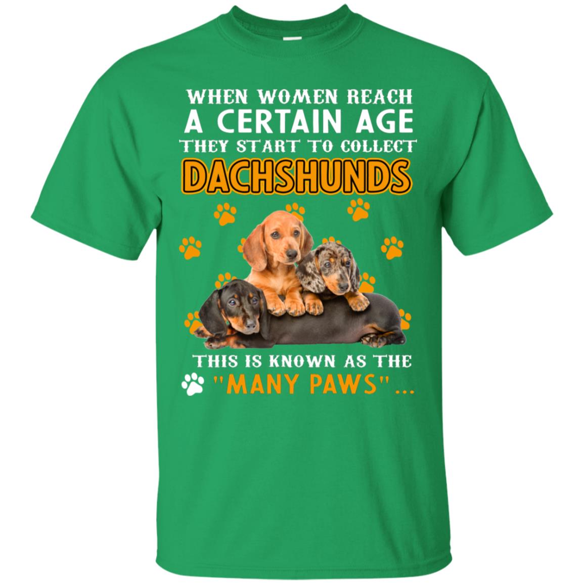 When Women Reach A Certain Age They Start To Collect Dachshunds Shirt Irish Green