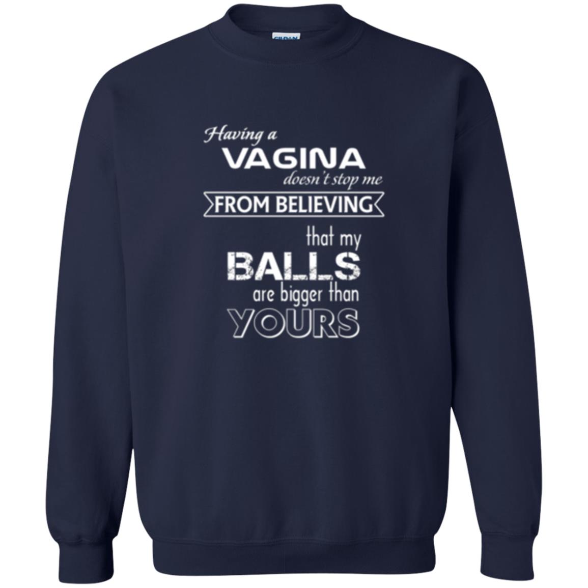 Having A Vagina Doesn_t Stop Me From Believing That My Balls T-shirt Navy