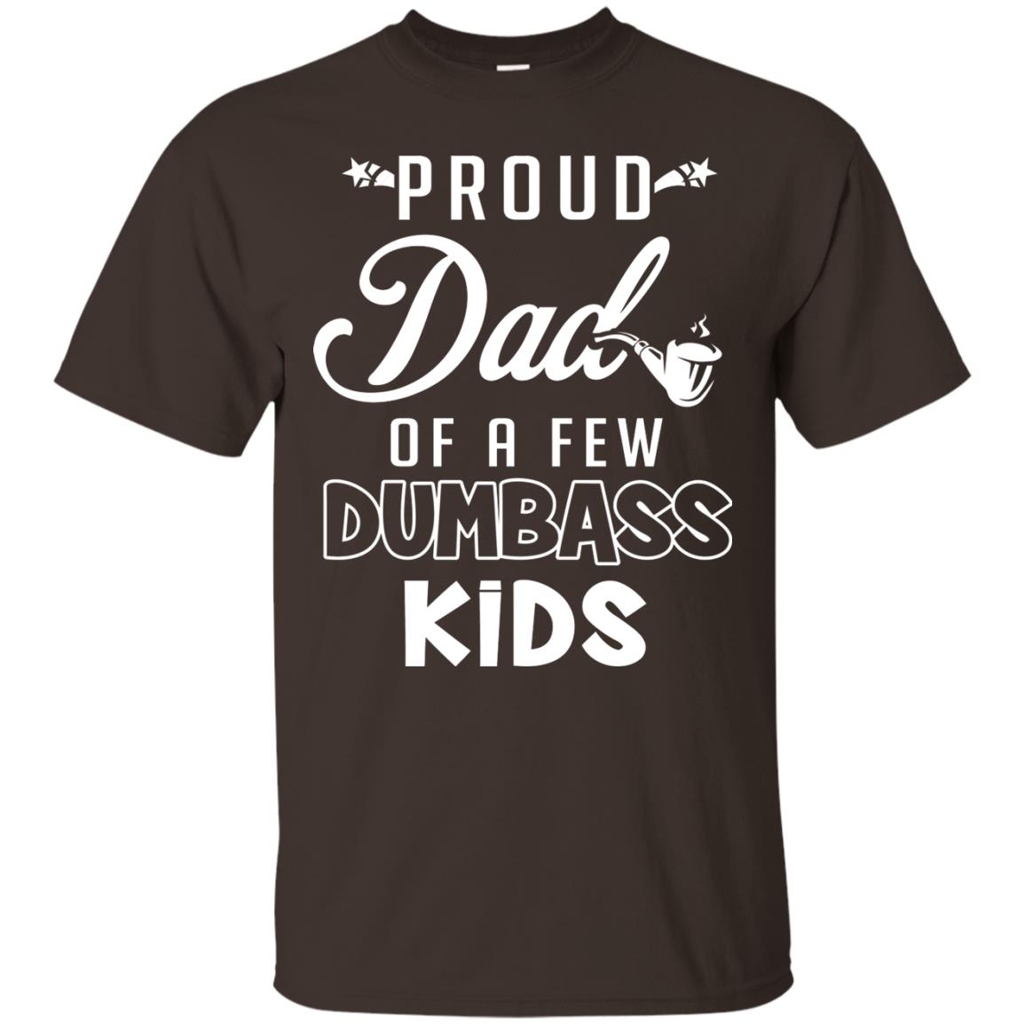 Proud Dad Of A Few Dumbass Kids Daddy Shirt Dark Chocolate