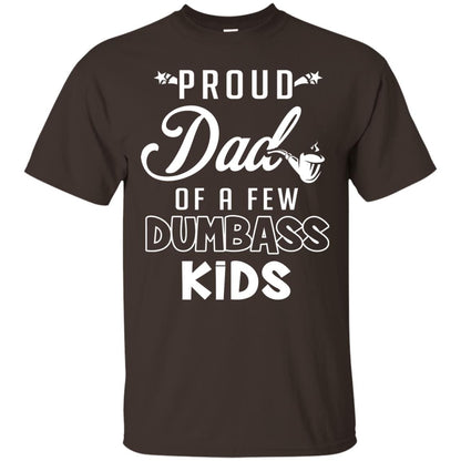 Proud Dad Of A Few Dumbass Kids Daddy Shirt Dark Chocolate