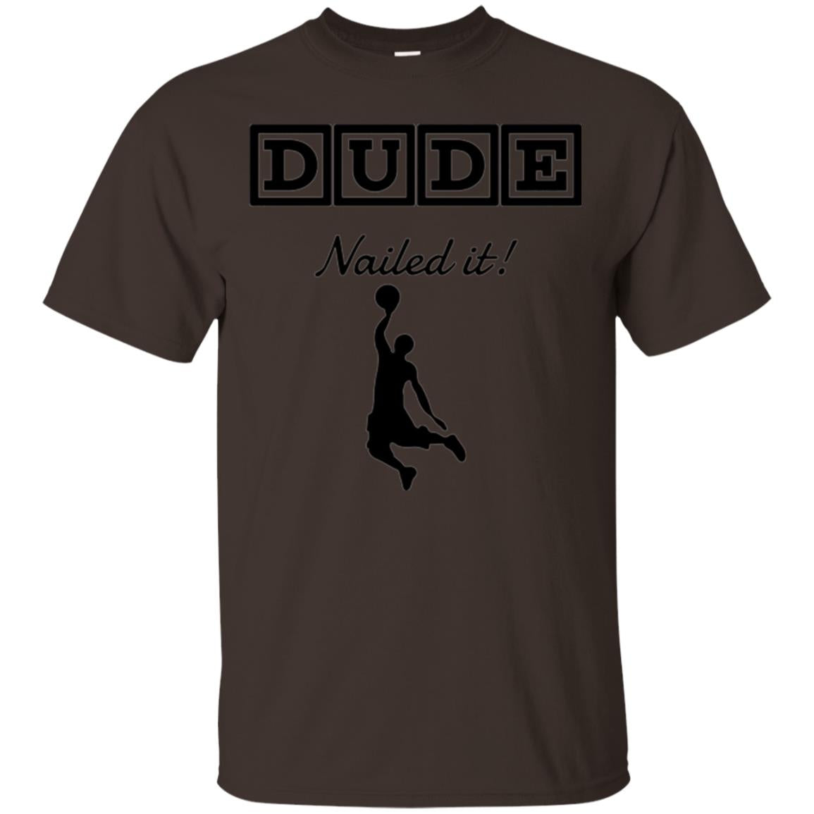Basketball Lovers T-shirt Dude Nailed It Dark Chocolate