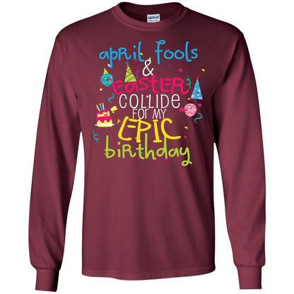 April Fools Easter Collide For My Epic Birthday Maroon