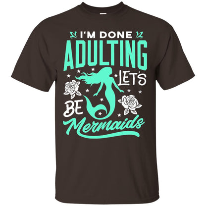 Mermaid T-shirt Im Done Adulting Lets Be Mermaids Dark Chocolate