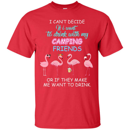 I Can't Decide If I Want To Drink With My Camping Friends Or If They Make Me Want To Drink Red
