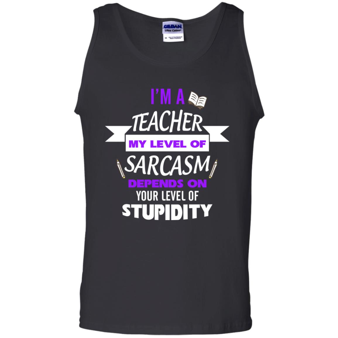 Im A Teacher My Level Of Saracasm Depends On Your Level Of Stupidity Black