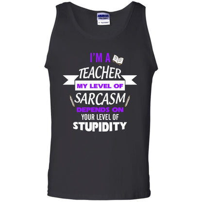 Im A Teacher My Level Of Saracasm Depends On Your Level Of Stupidity Black