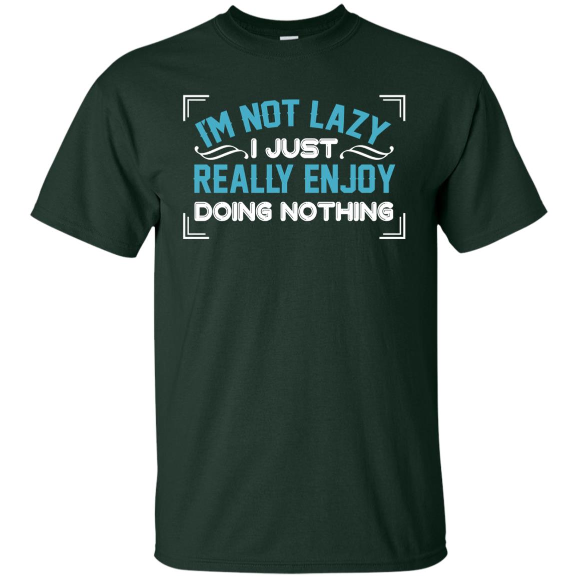 I'm Not Lazy I Just Doing Nothing Shirt Forest