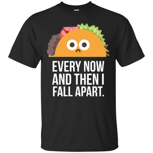 Tacos Lover T-shirt Every Now And Then I Fall Apart Black