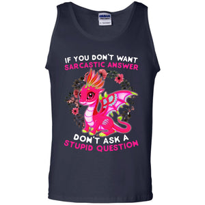 If You Don_t Want Sarcastic Answer Don_t Ask A Stupid Question ShirtG220 Gildan 100% Cotton Tank Top