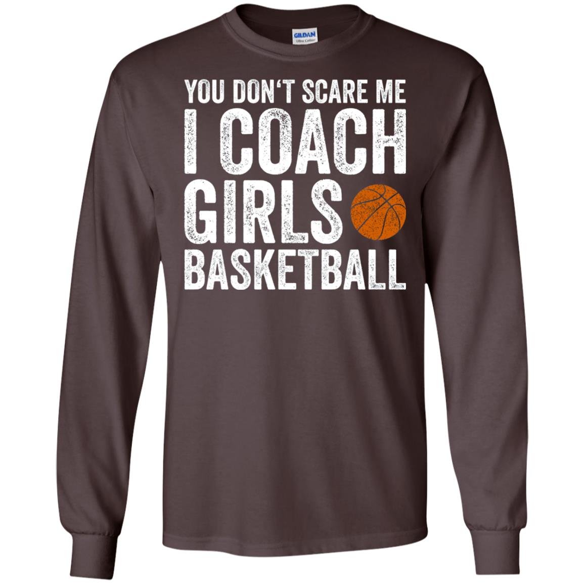 You Don_t Scare Me I Coach Girls Basketball T-shirt Dark Chocolate