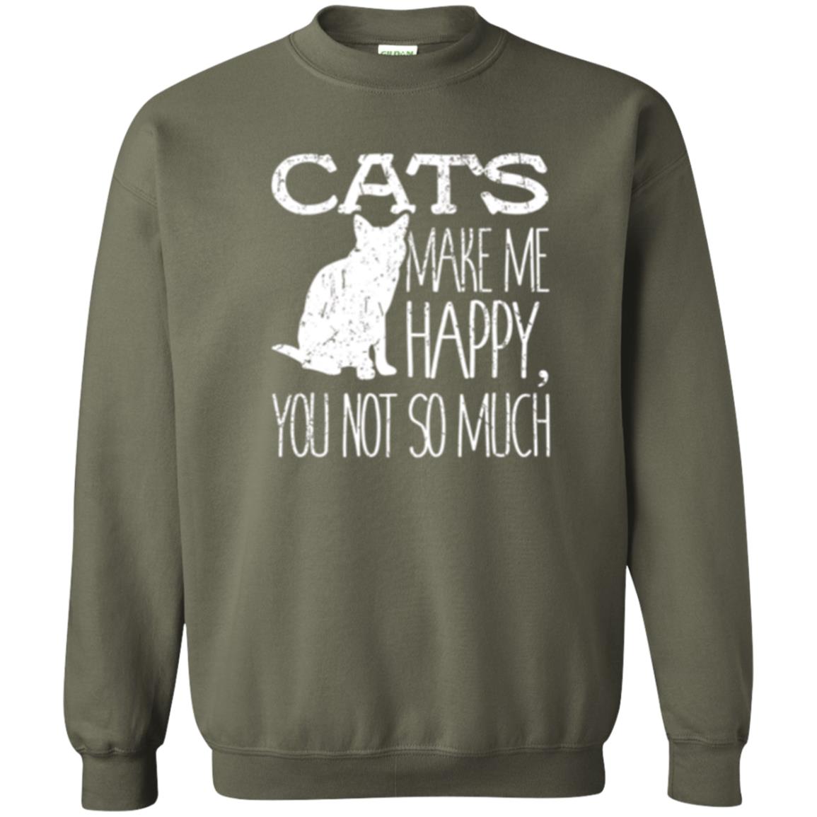 Cat Lover T-shirt Cats Make Me Happy You Not So Much Military Green