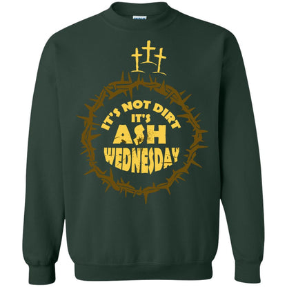 Ash Wednesday T-shirt It's Not Dirt It's Ash Wednesday Forest Green