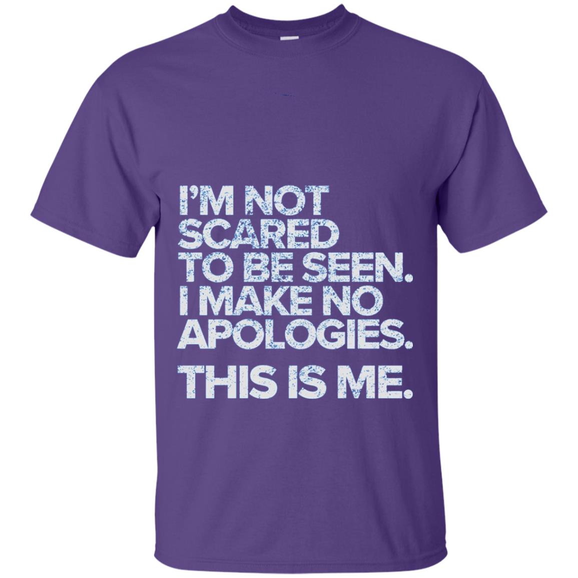 I_m Not Scared To Be Seen I Make No Apologies T-shirt Purple