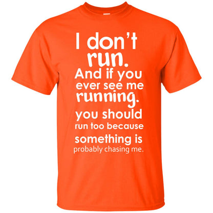 I Dont Run And If You Ever See Me Running You Should Run Too Because Something Is Probably Chasing Me Orange