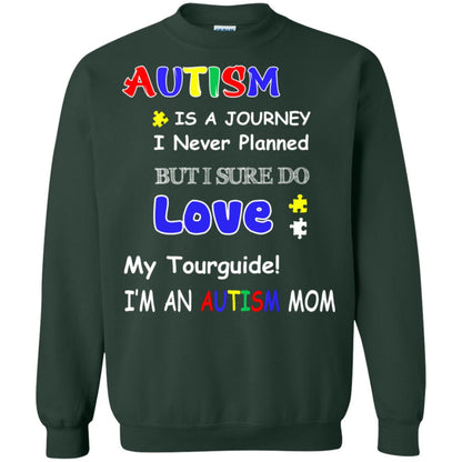 Autism Is A Journey I Never Planned But I Sure Do Love My Tourguide Im An Autism Mom Shirt Forest Green
