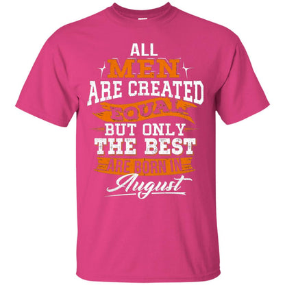 All Men Are Created Equal But The Best Born In August T-shirt Heliconia