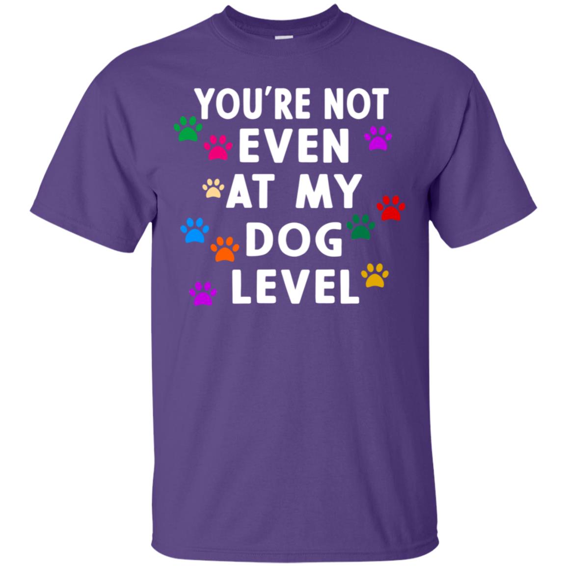 You Are Not Even At My Dog Level Best Quote Shirt Purple