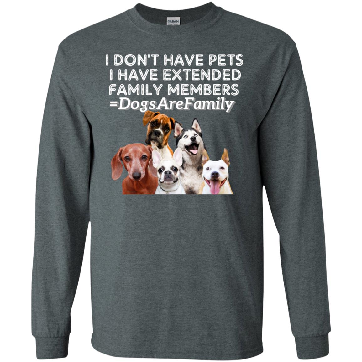 I Don't Have Pets I Have Extended Family Members Shirt Dark Heather