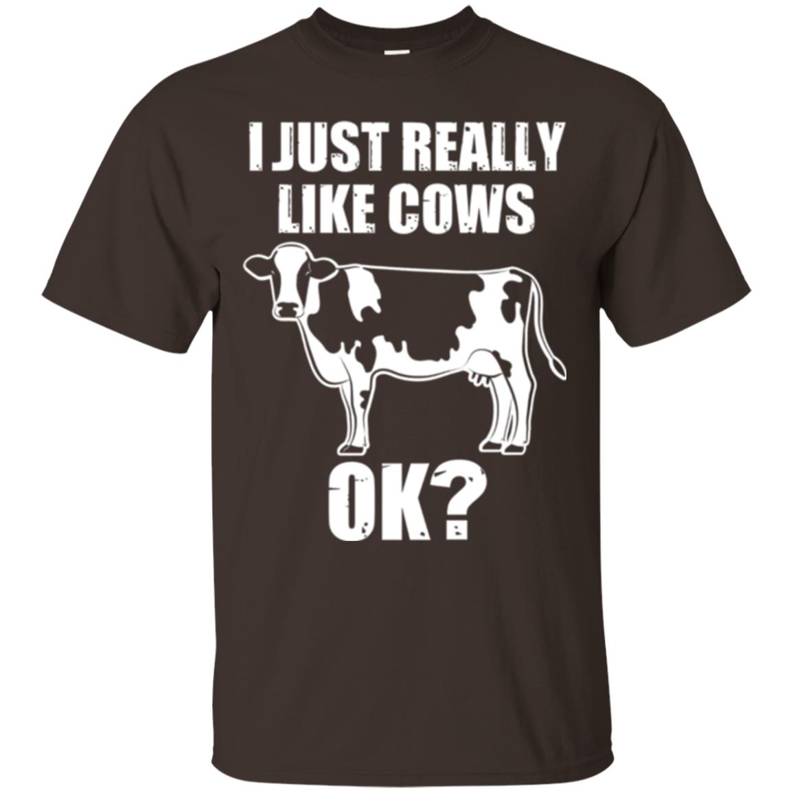 Cow Lovers T-shirt I Just Really Like Cows Ok Dark Chocolate