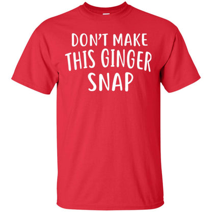 Funny Redhead T-shirt Don_t Make This Ginger Snap Red