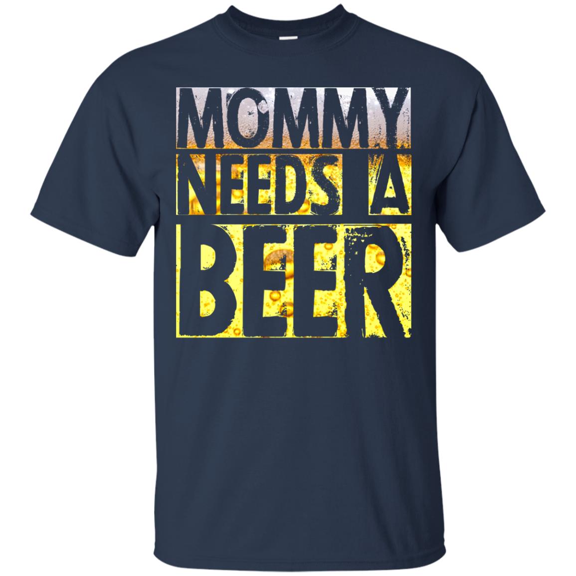 Mommy Needs A Beer Shirt For Mom Loves Beer Navy