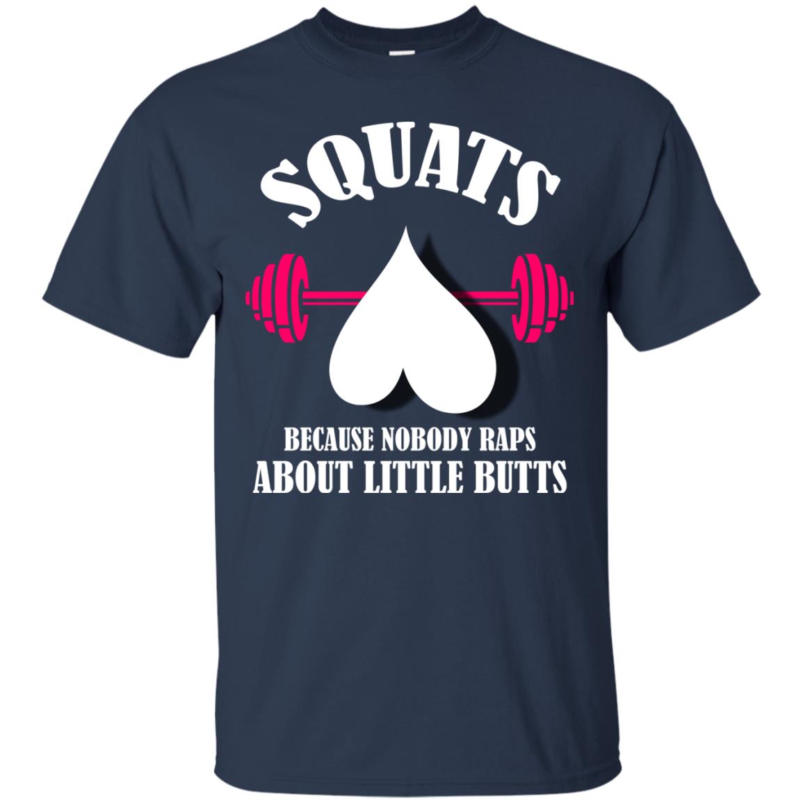 Squats Because Nobody Raps About Little Butts Gymer Shirt Navy