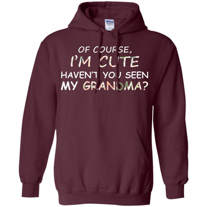 Of Couse I'm Cute Haven't You Seen My Grandma Shirt Maroon