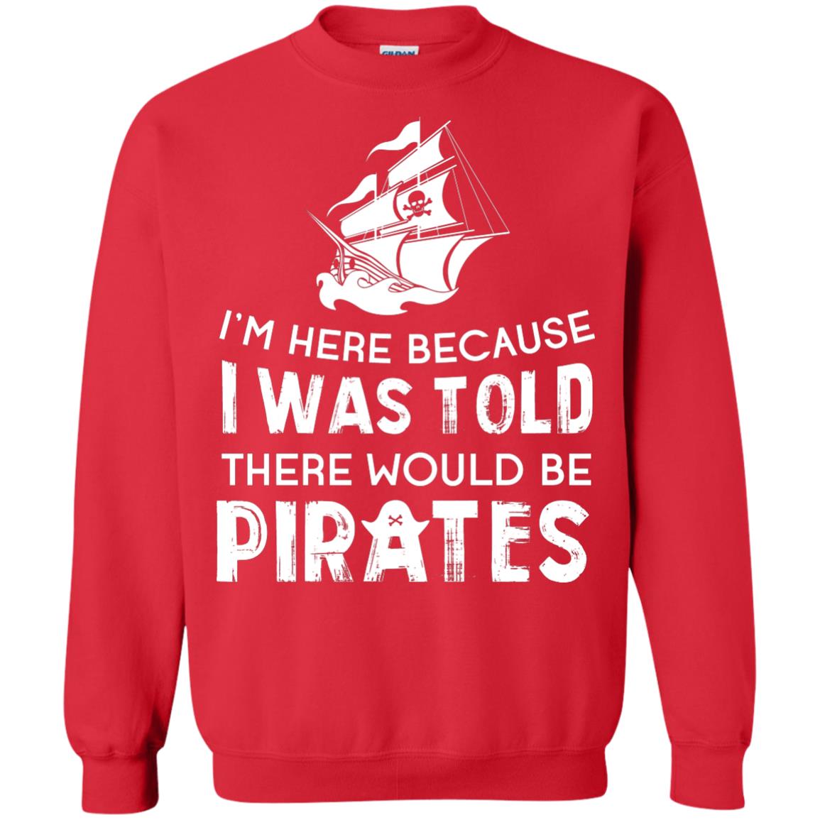 Pirate Captain T-shirt I’m Here Because I Was Told There Would Be Pirates Red