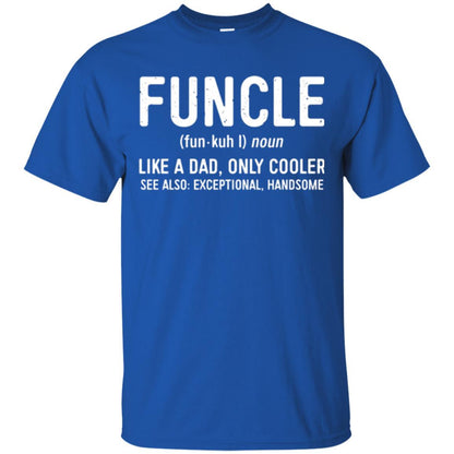 Funcle Definition T-shirt Like A Dad Only Cooler Uncle Royal