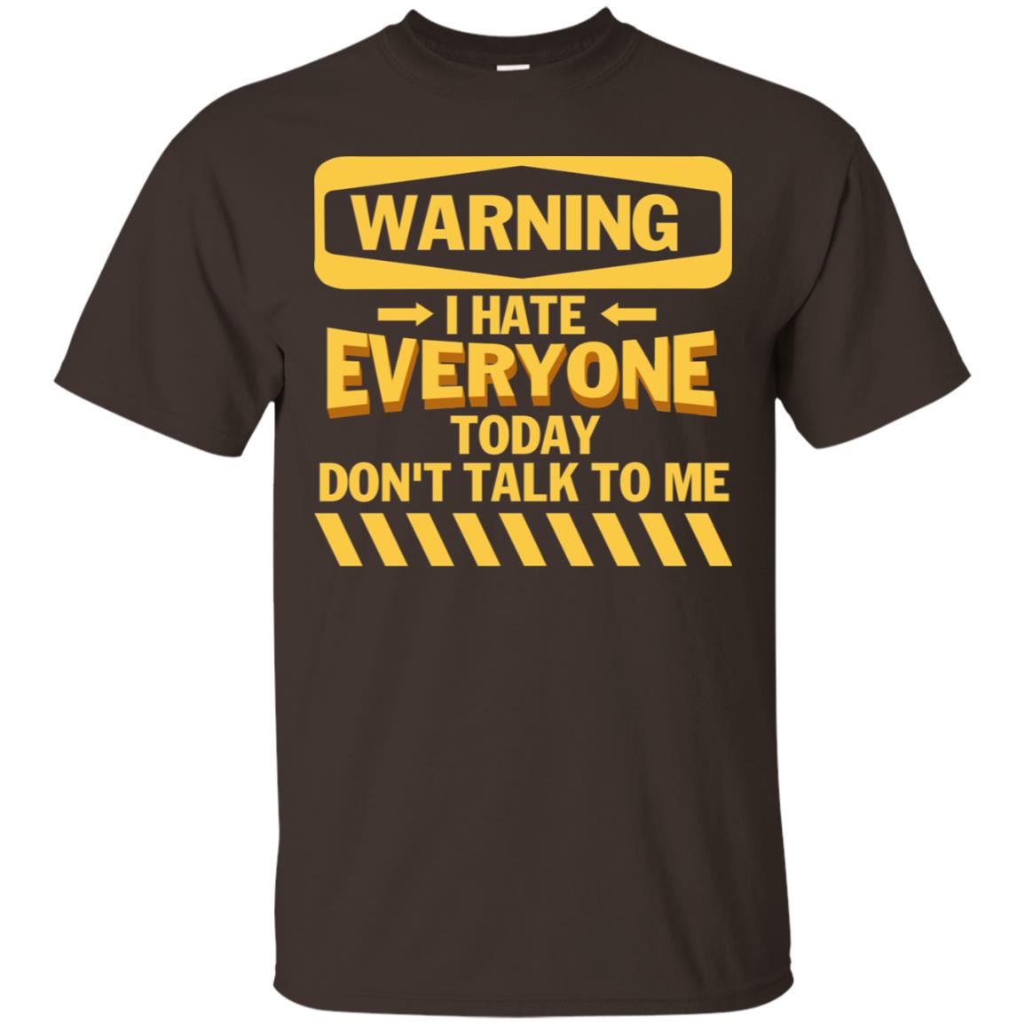 Warning I Hate Everyone Today Don't Talk To Me Best Quote Shirt Dark Chocolate