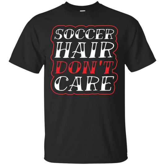 Soccer Hair Dont Care Funny Soccer T-shirt Black