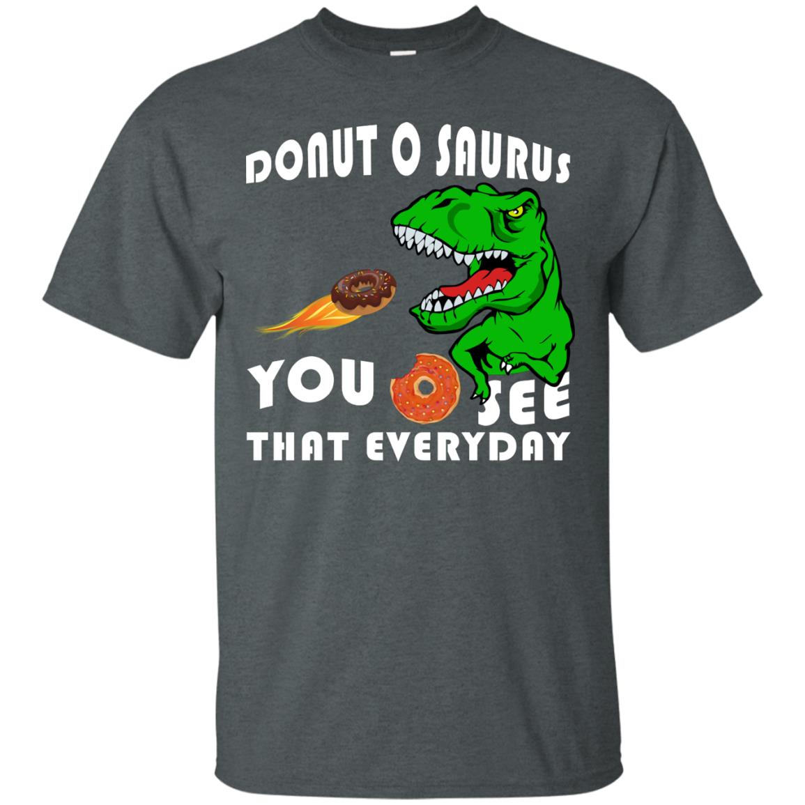 Donut O Saurus You O See That Everyday Donut Saurus Shirt Dark Heather