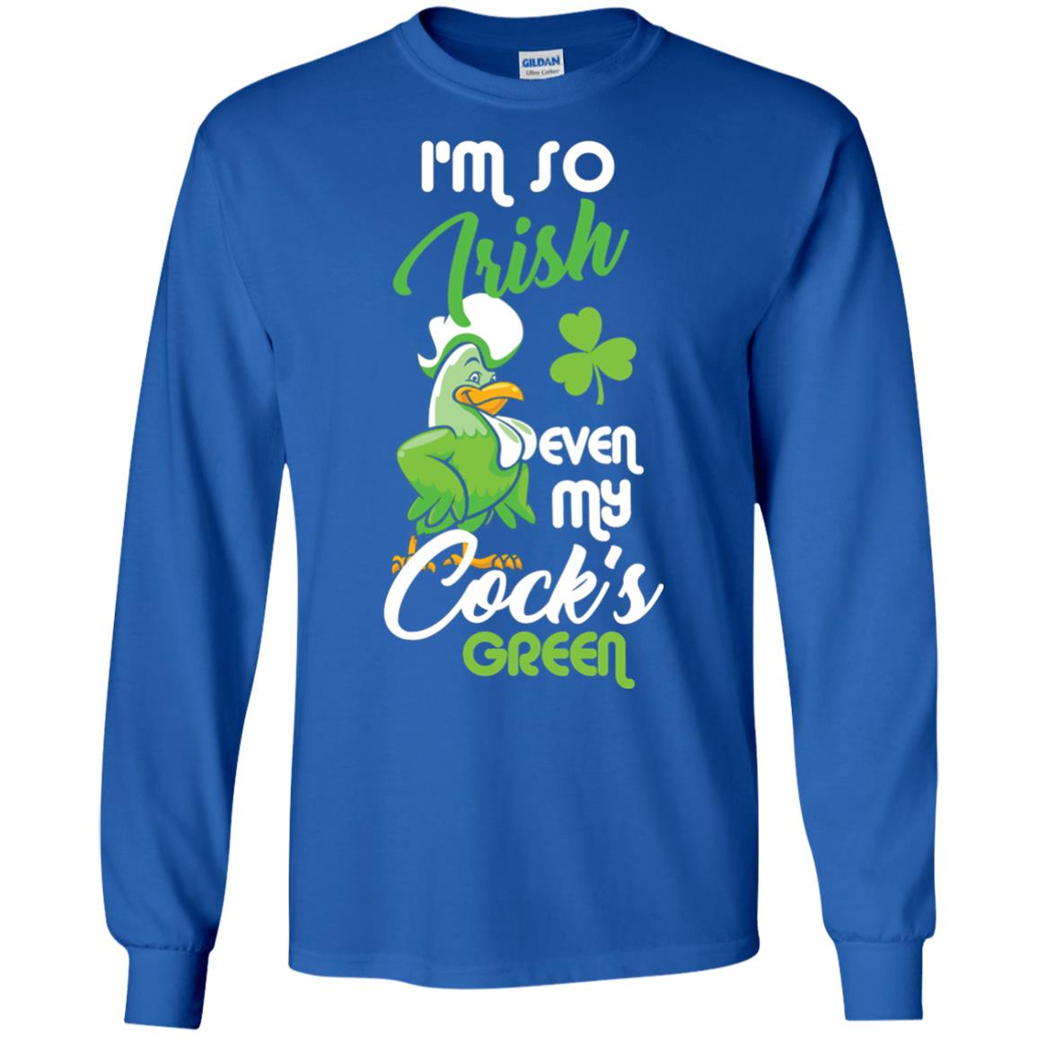 Im So Irish Even My Cock_s Green Saint Patricks Day T-shir Royal