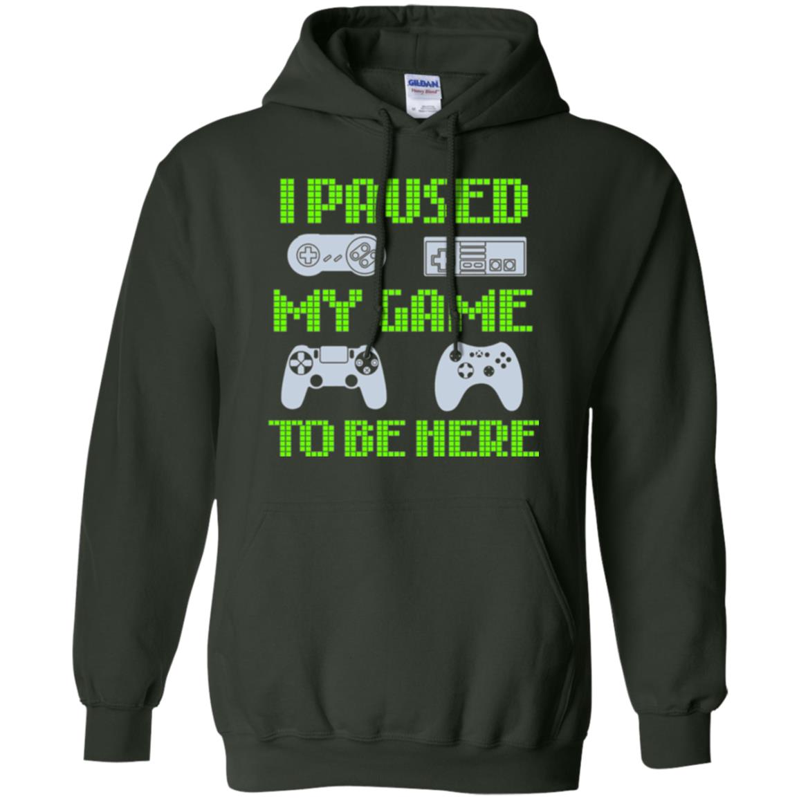 Gamer T-shirt I Paused My Game To Be Here Forest Green