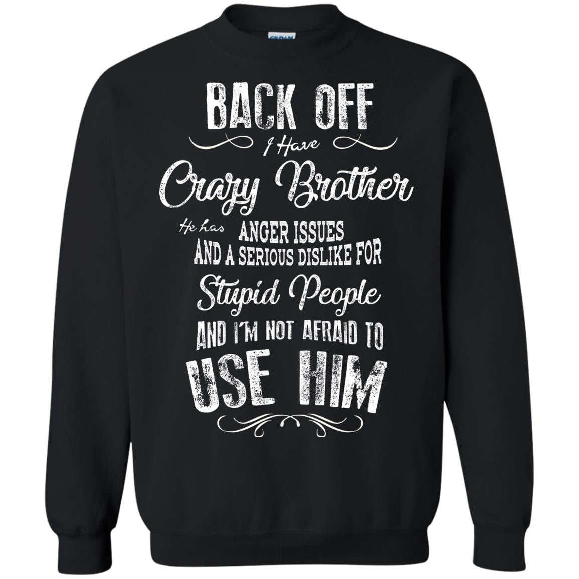 Back Off I Have A Crazy Brother And I'm Not Afraid To Use Him Sibling Quote My Brother Shirt Black