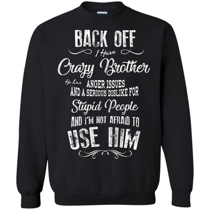 Back Off I Have A Crazy Brother And I'm Not Afraid To Use Him Sibling Quote My Brother Shirt Black