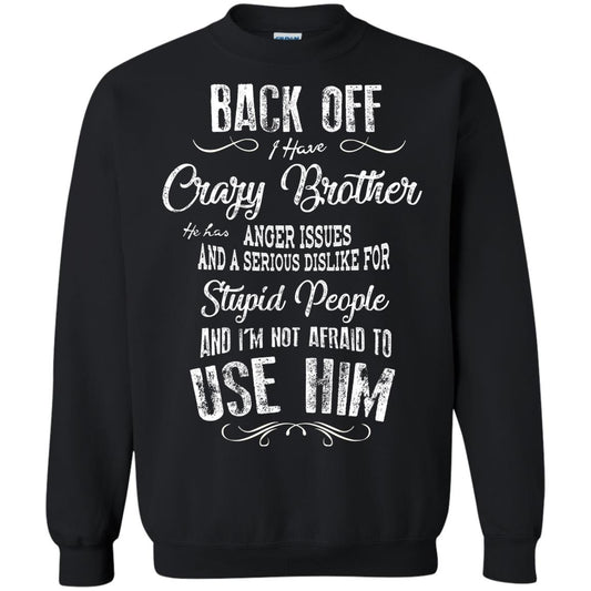 Back Off I Have A Crazy Brother And I'm Not Afraid To Use Him Sibling Quote My Brother Shirt Black