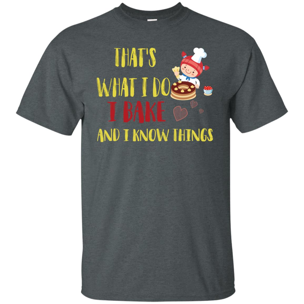 That's What I Do I Bake And I Know Things Baking Shirt Dark Heather
